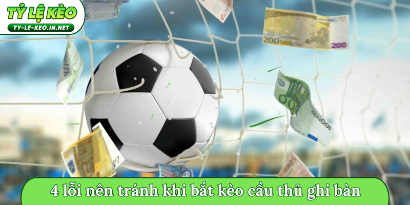4 lỗi nên tránh khi bắt kèo cầu thủ ghi bàn