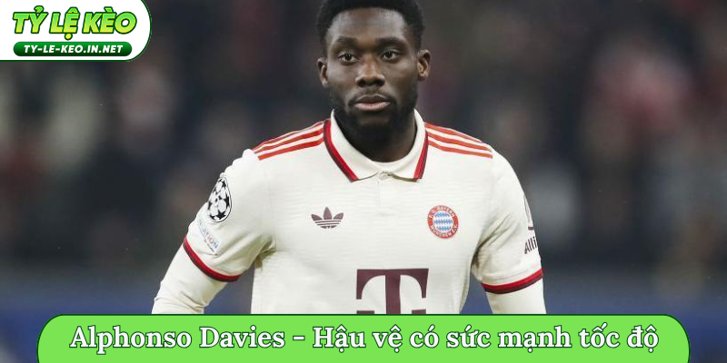 Alphonso Davies - Hậu vệ có sức mạnh tốc độ