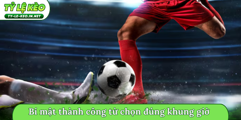 Bí mật thành công từ chọn đúng khung giờ