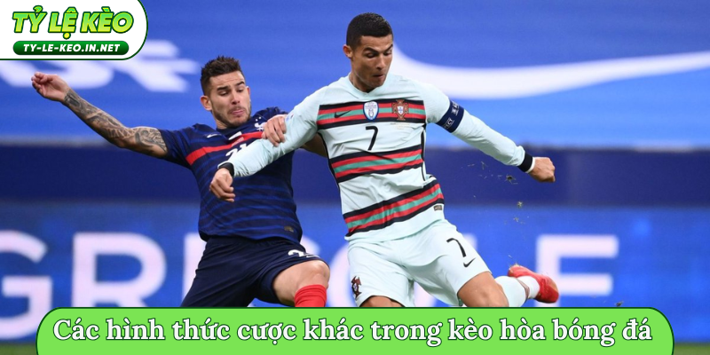 Các hình thức cược khác trong kèo hòa bóng đá