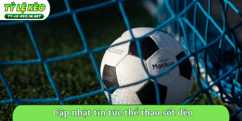 Cập nhật tin tức thể thao sốt dẻo