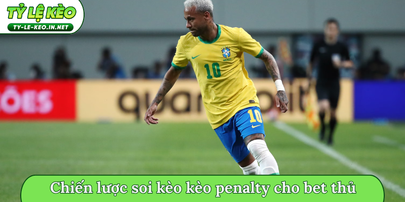 Chiến lược soi kèo kèo penalty cho bet thủ
