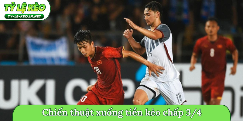 Chiến thuật xuống tiền đúng cách trong kèo chấp 3/4