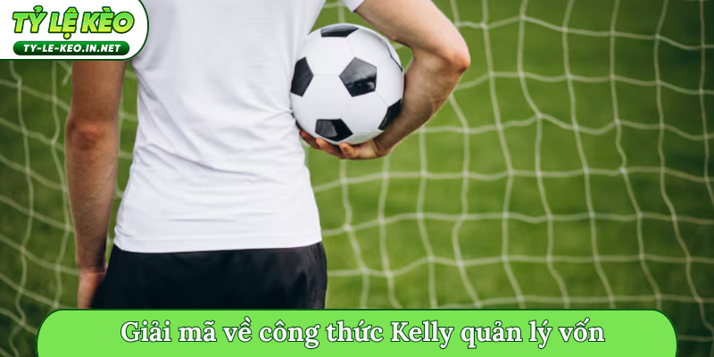 Giải mã về công thức Kelly quản lý vốn