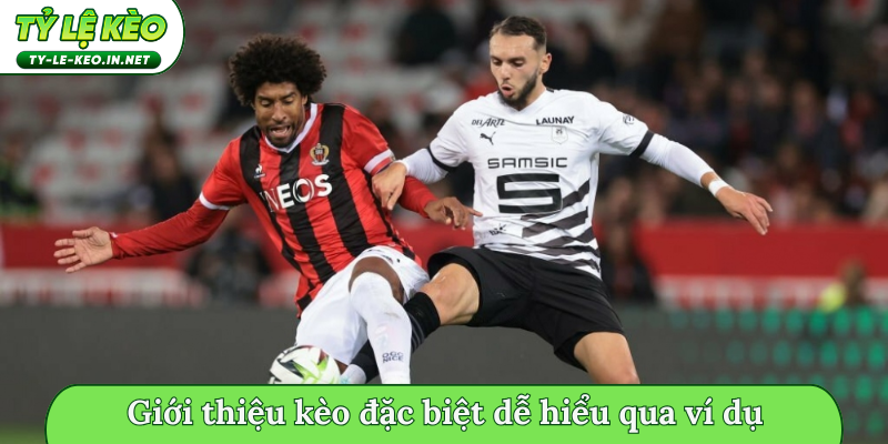 Giới thiệu kèo đặc biệt dễ hiểu qua ví dụ