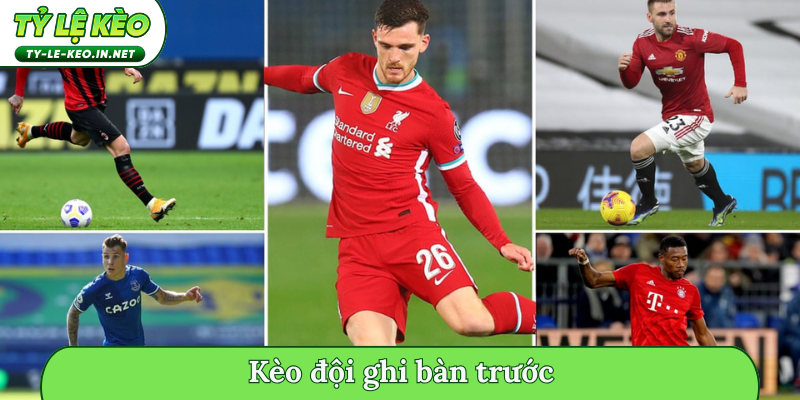 kèo đội ghi bàn trước