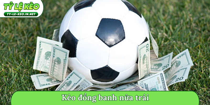 kèo đồng banh nửa trái