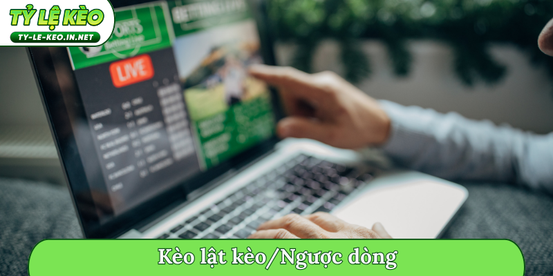 kèo lật kèo-ngược dòng