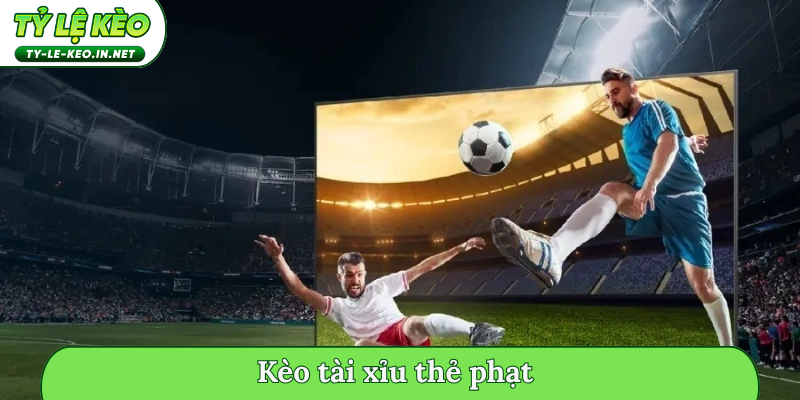 kèo tài xỉu thẻ phạt