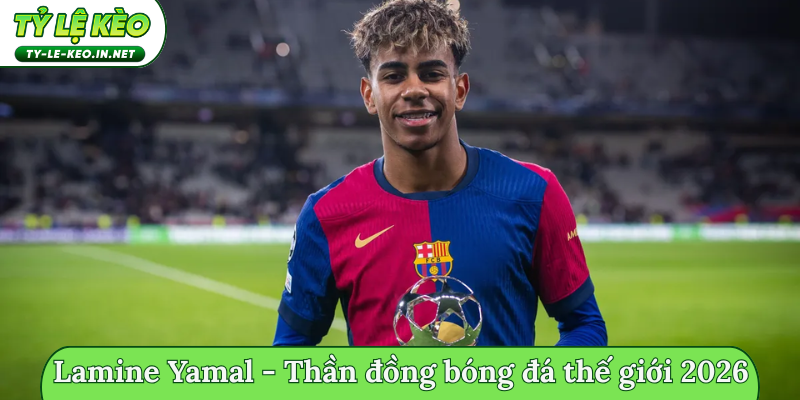 Lamine Yamal - Thần đồng bóng đá thế giới 2026