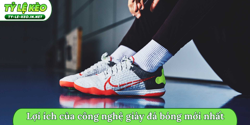 Lợi ích của công nghệ giày đá bóng mới nhất