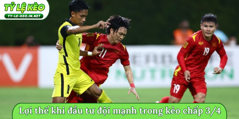 Lợi thế khi đầu tư đội mạnh trong kèo chấp 3/4