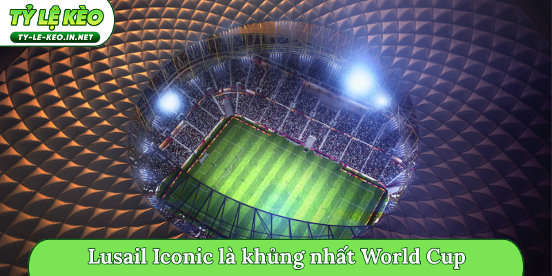 Lusail Iconic là sân vận động khủng nhất World Cup