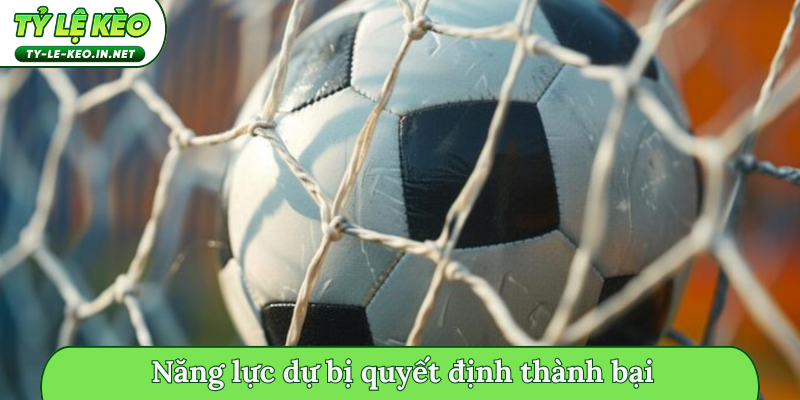 Năng lực dự bị quyết định thành bại