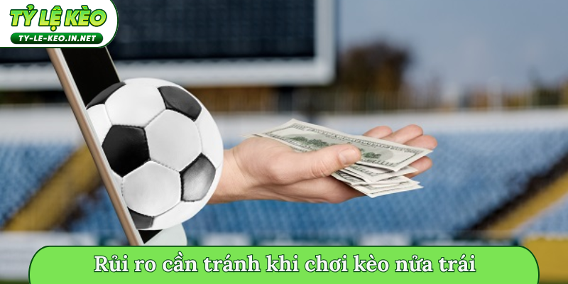 Rủi ro cần tránh khi chơi kèo nửa trái
