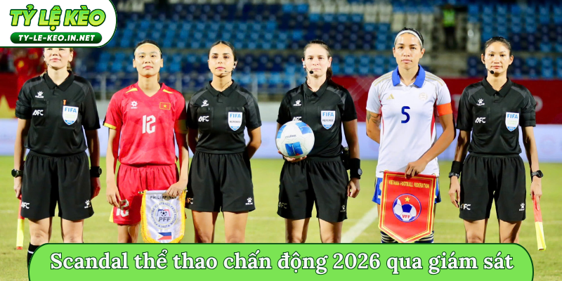 Scandal thể thao chấn động 2026 qua giám sát
