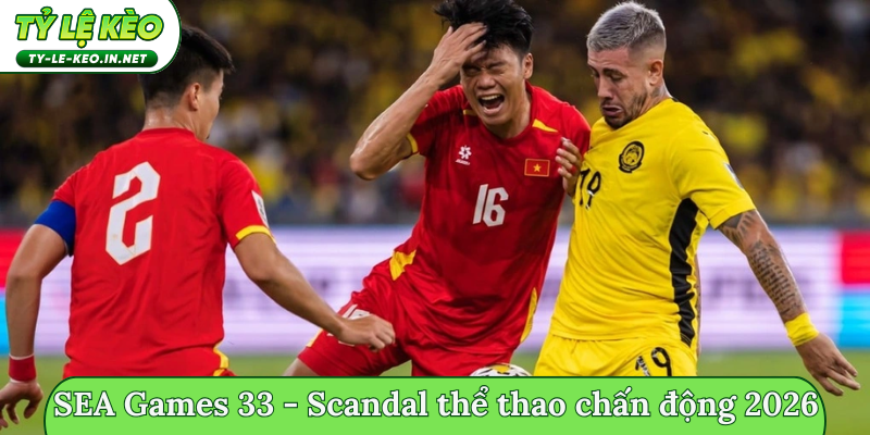 SEA Games 33 - Scandal thể thao chấn động 2026
