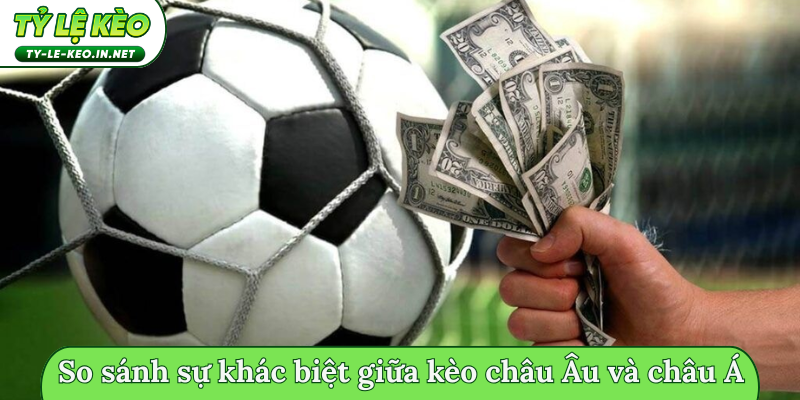 So sánh sự khác biệt giữa kèo châu Âu và châu Á