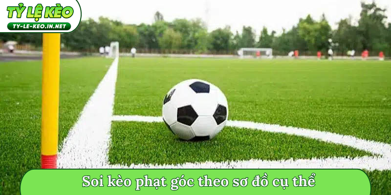 Soi kèo phạt góc theo sơ đồ cụ thể