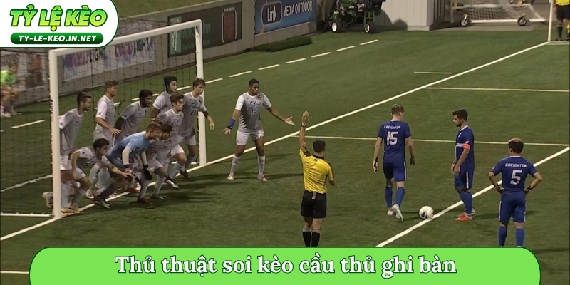 Thủ thuật soi kèo cầu thủ ghi bàn