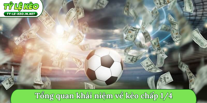 Tổng quan khái niệm về kèo chấp 1/4