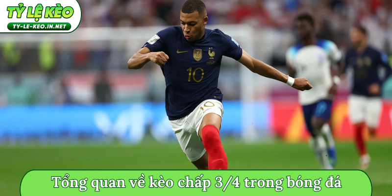 Tổng quan về kèo chấp 3/4 trong bóng đá
