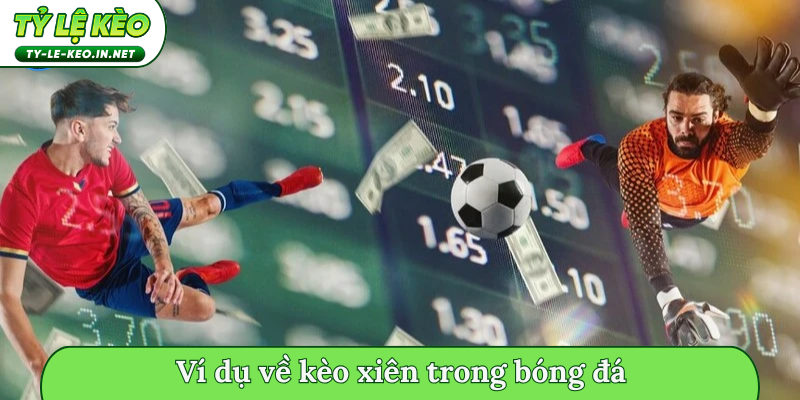 Ví dụ về kèo xiên trong bóng đá